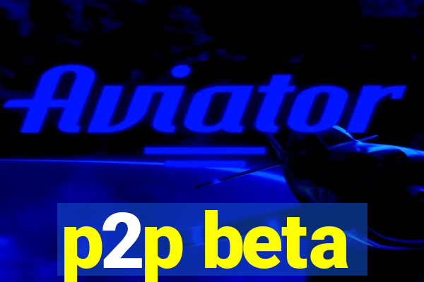 p2p beta